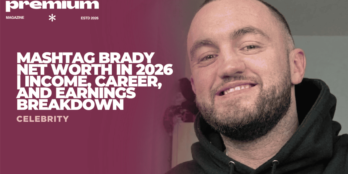 Mashtag Brady Net Worth
