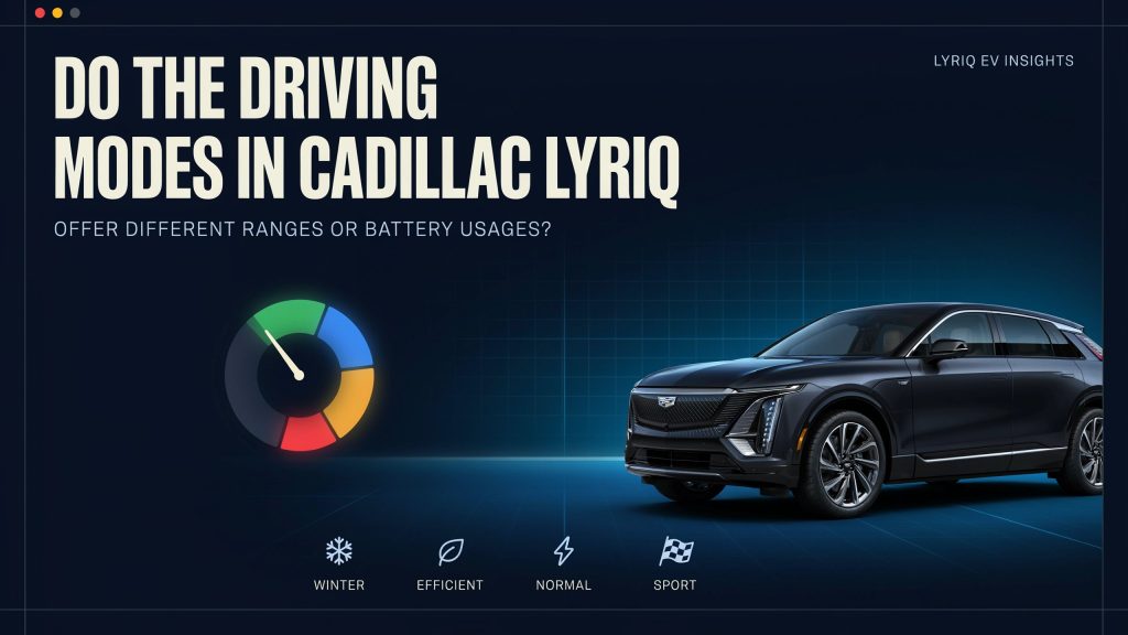 Do the Driving Modes in Cadillac Lyriq Offer Different Ranges or Battery Usages?