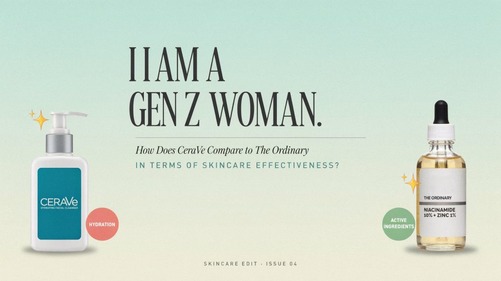 I Am a GenZ Woman. How Does CeraVe Compare to The Ordinary in Terms of Skincare Effectiveness?