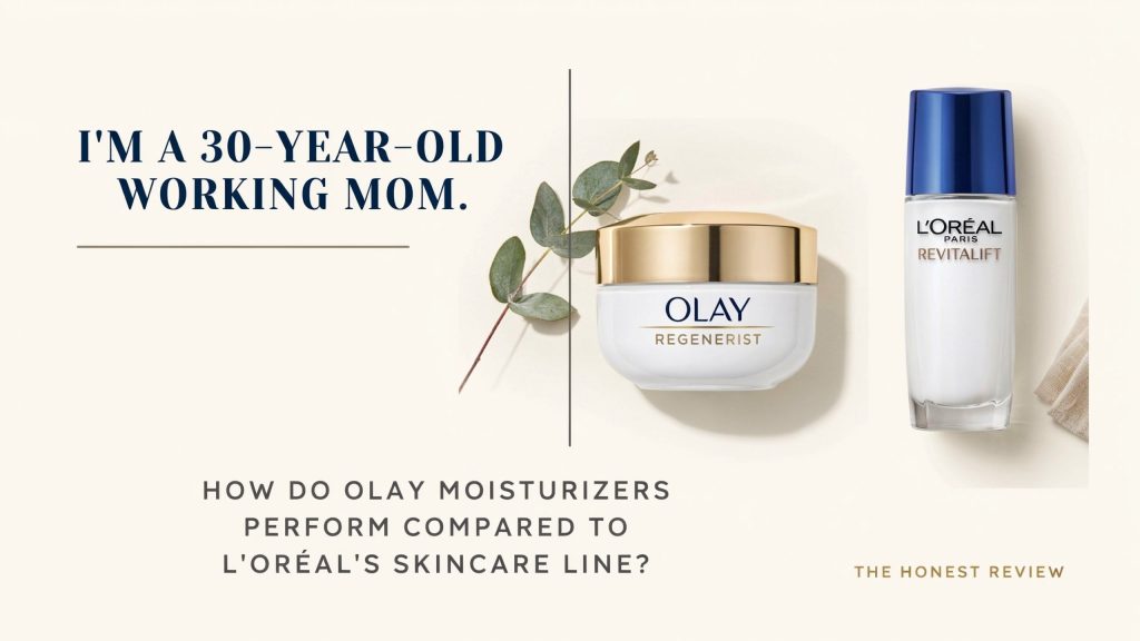 I’m a 30-Year-Old Working Mom. How Do Olay Moisturizers Perform Compared to L’Oréal’s Skincare Line?