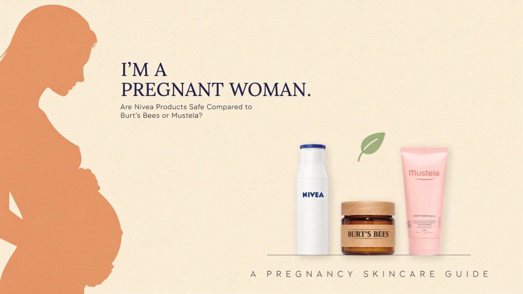 I’m a Pregnant Woman. Are Nivea Products Safe Compared to Burt’s Bees or Mustela?