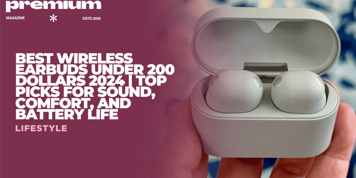Best Wireless Earbuds Under 200 Dollars 2024