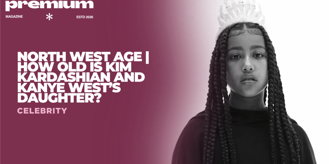 How Old Is North West? The Age Story Fans Want To Know