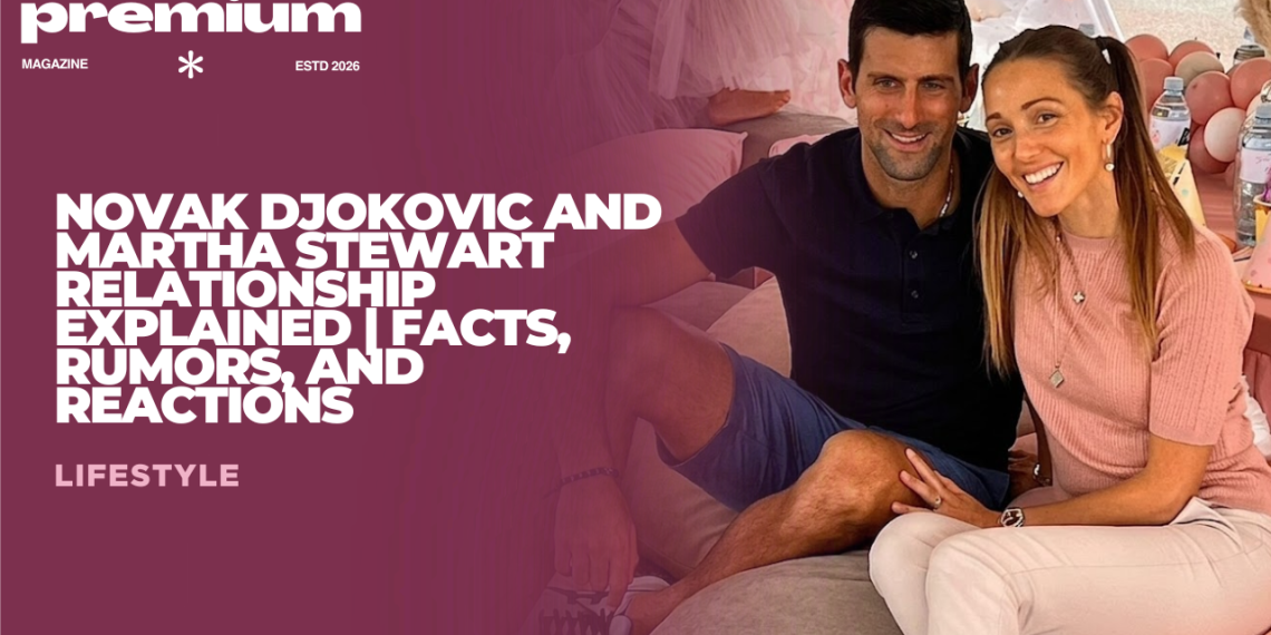 Novak Djokovic and Martha Stewart