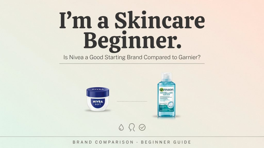 I'm a Skincare Beginner. Is Nivea a Good Starting Brand Compared to Garnier?